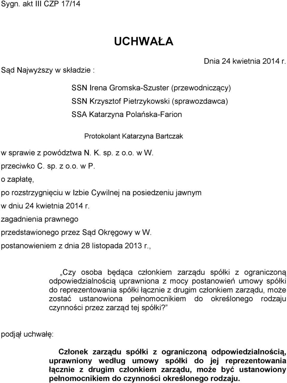 przeciwko C. sp. z o.o. w P. o zapłatę, po rozstrzygnięciu w Izbie Cywilnej na posiedzeniu jawnym w dniu 24 kwietnia 2014 r. zagadnienia prawnego przedstawionego przez Sąd Okręgowy w W.