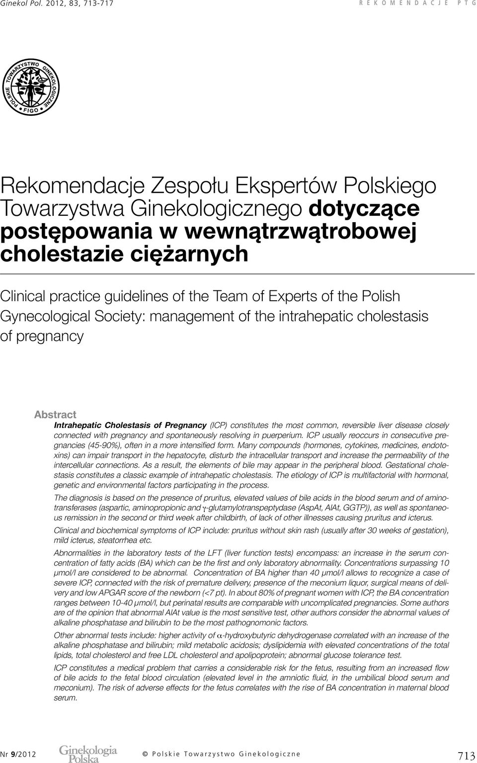 closely connected with pregnancy and spontaneously resolving in puerperium. ICP usually reoccurs in consecutive pregnancies (45-90%), often in a more intensified form.