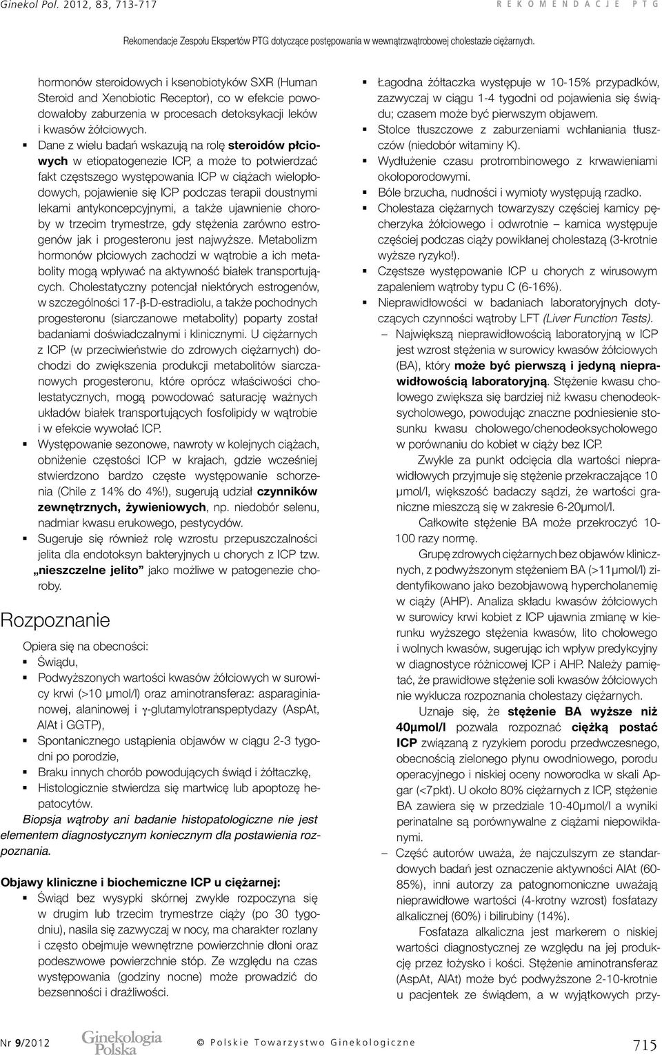 doustnymi lekami antykoncepcyjnymi, a także ujawnienie choroby w trzecim trymestrze, gdy stężenia zarówno estrogenów jak i progesteronu jest najwyższe.