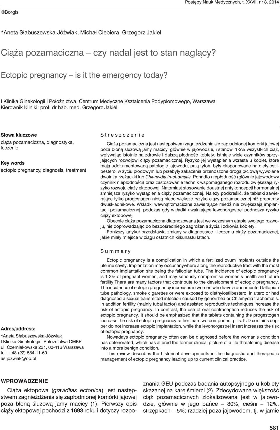 Grzegorz Jakiel Słowa kluczowe ciąża pozamaciczna, diagnostyka, leczenie Key words ectopic pregnancy, diagnosis, treatment S t r e s z c z e n i e Ciąża pozamaciczna jest następstwem zagnieżdżenia