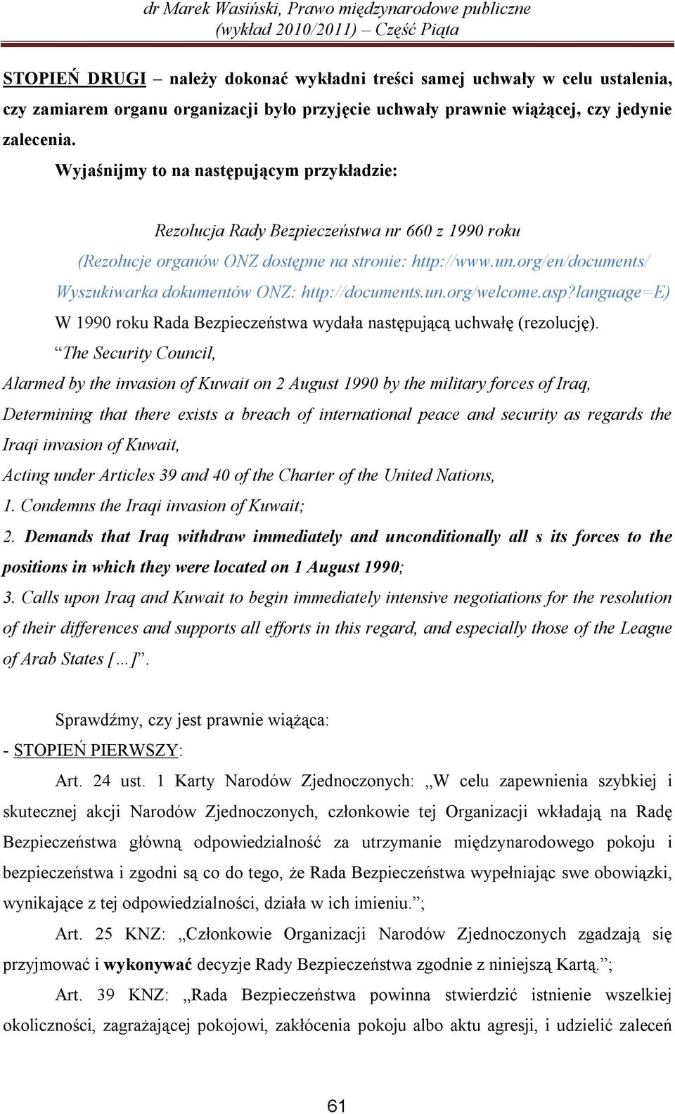org/en/documents/ Wyszukiwarka dokumentów ONZ: http://documents.un.org/welcome.asp?language=e) W 1990 roku Rada Bezpieczeństwa wydała następującą uchwałę (rezolucję).