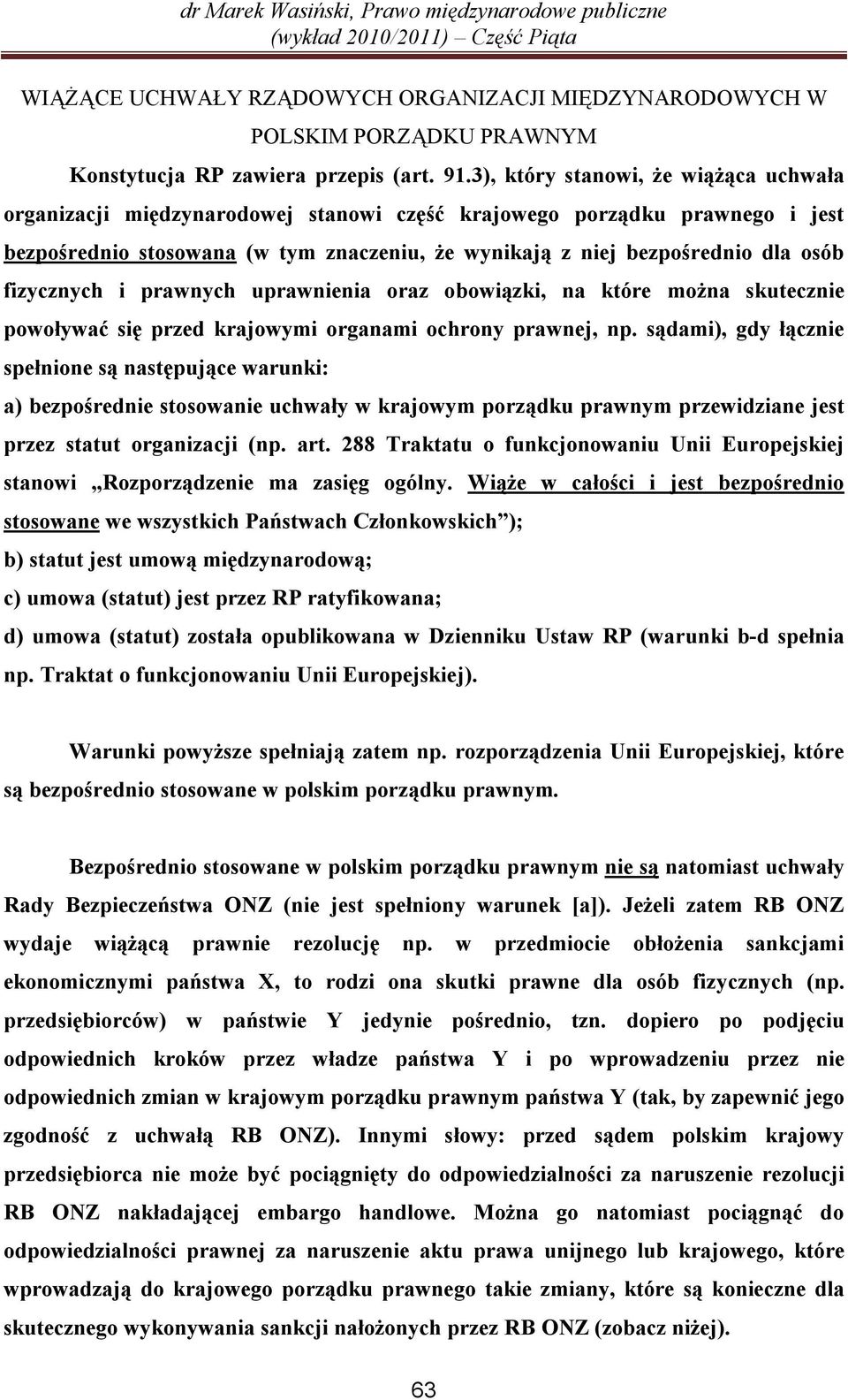 fizycznych i prawnych uprawnienia oraz obowiązki, na które można skutecznie powoływać się przed krajowymi organami ochrony prawnej, np.