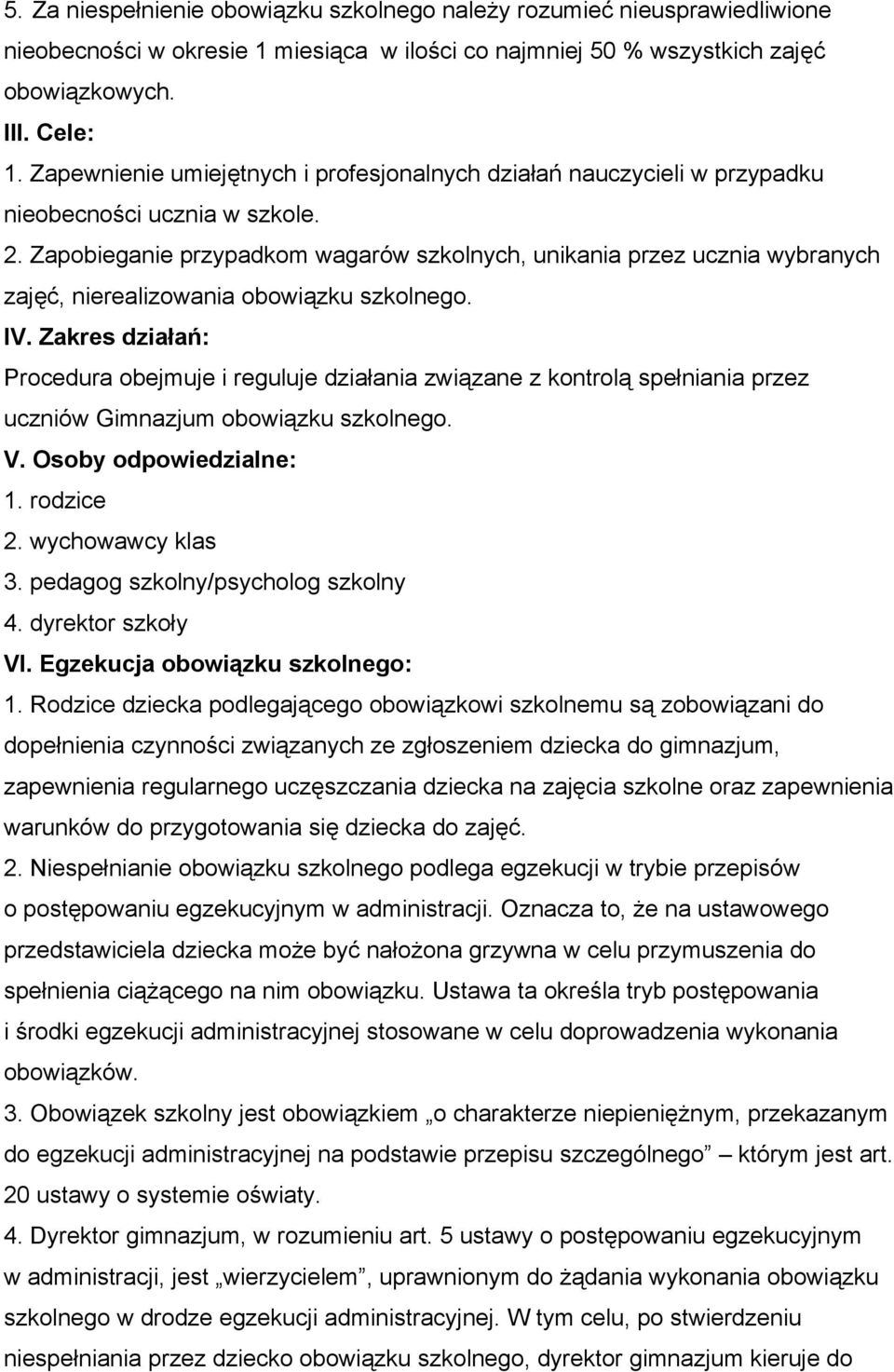 Zapobieganie przypadkom wagarów szkolnych, unikania przez ucznia wybranych zajęć, nierealizowania obowiązku szkolnego. IV.