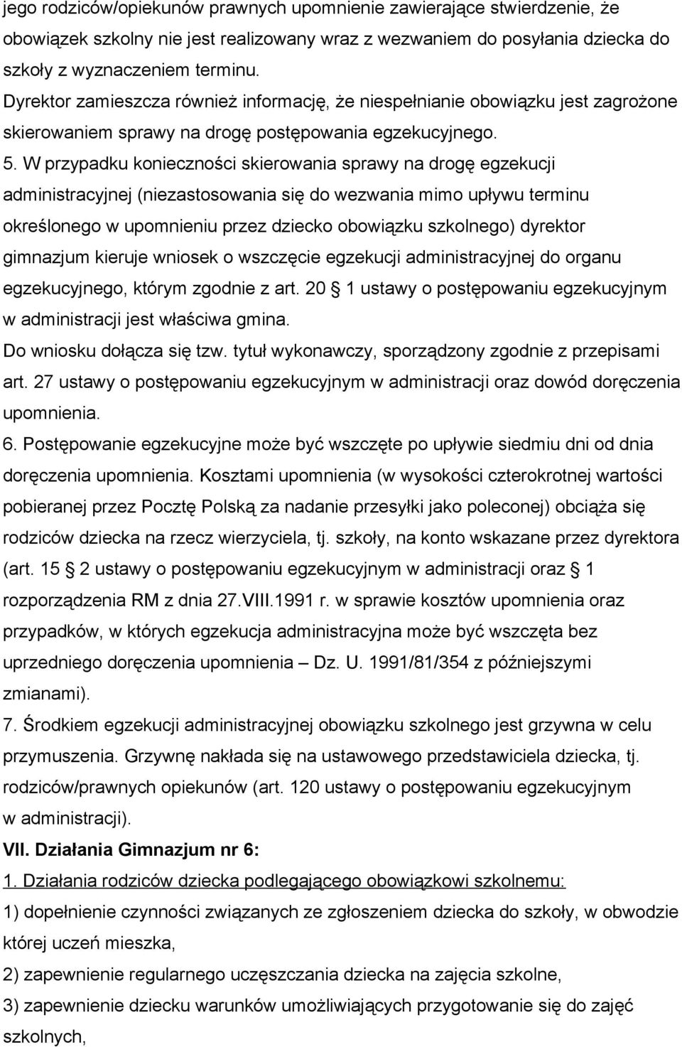 W przypadku konieczności skierowania sprawy na drogę egzekucji administracyjnej (niezastosowania się do wezwania mimo upływu terminu określonego w upomnieniu przez dziecko obowiązku szkolnego)