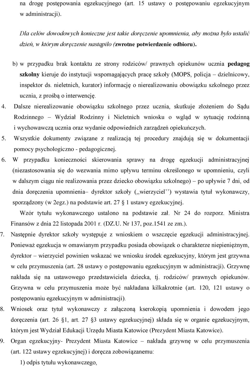 b) w przypadku brak kontaktu ze strony rodziców/ prawnych opiekunów ucznia pedagog szkolny kieruje do instytucji wspomagających pracę szkoły (MOPS, policja dzielnicowy, inspektor ds.