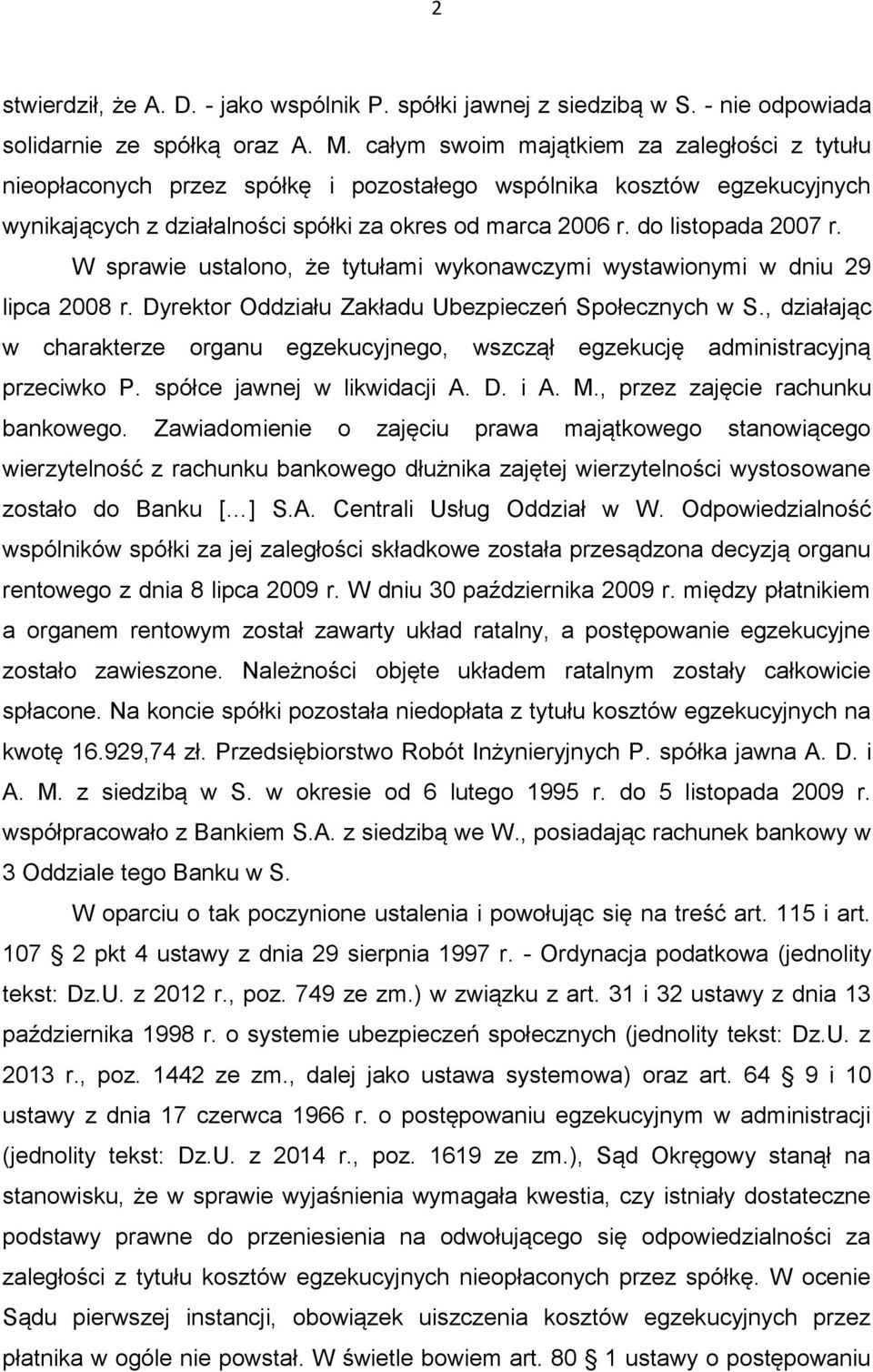 W sprawie ustalono, że tytułami wykonawczymi wystawionymi w dniu 29 lipca 2008 r. Dyrektor Oddziału Zakładu Ubezpieczeń Społecznych w S.