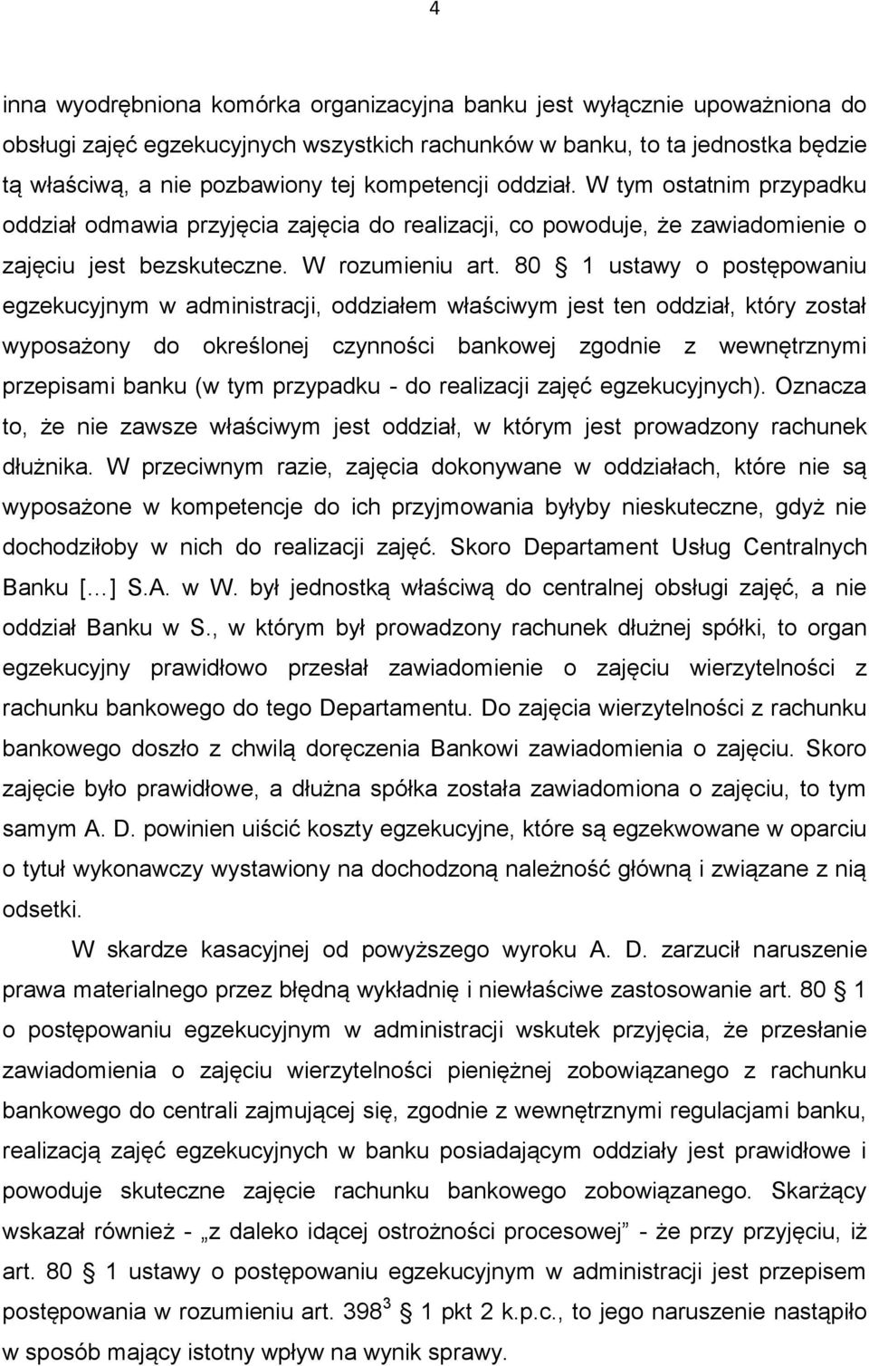 80 1 ustawy o postępowaniu egzekucyjnym w administracji, oddziałem właściwym jest ten oddział, który został wyposażony do określonej czynności bankowej zgodnie z wewnętrznymi przepisami banku (w tym