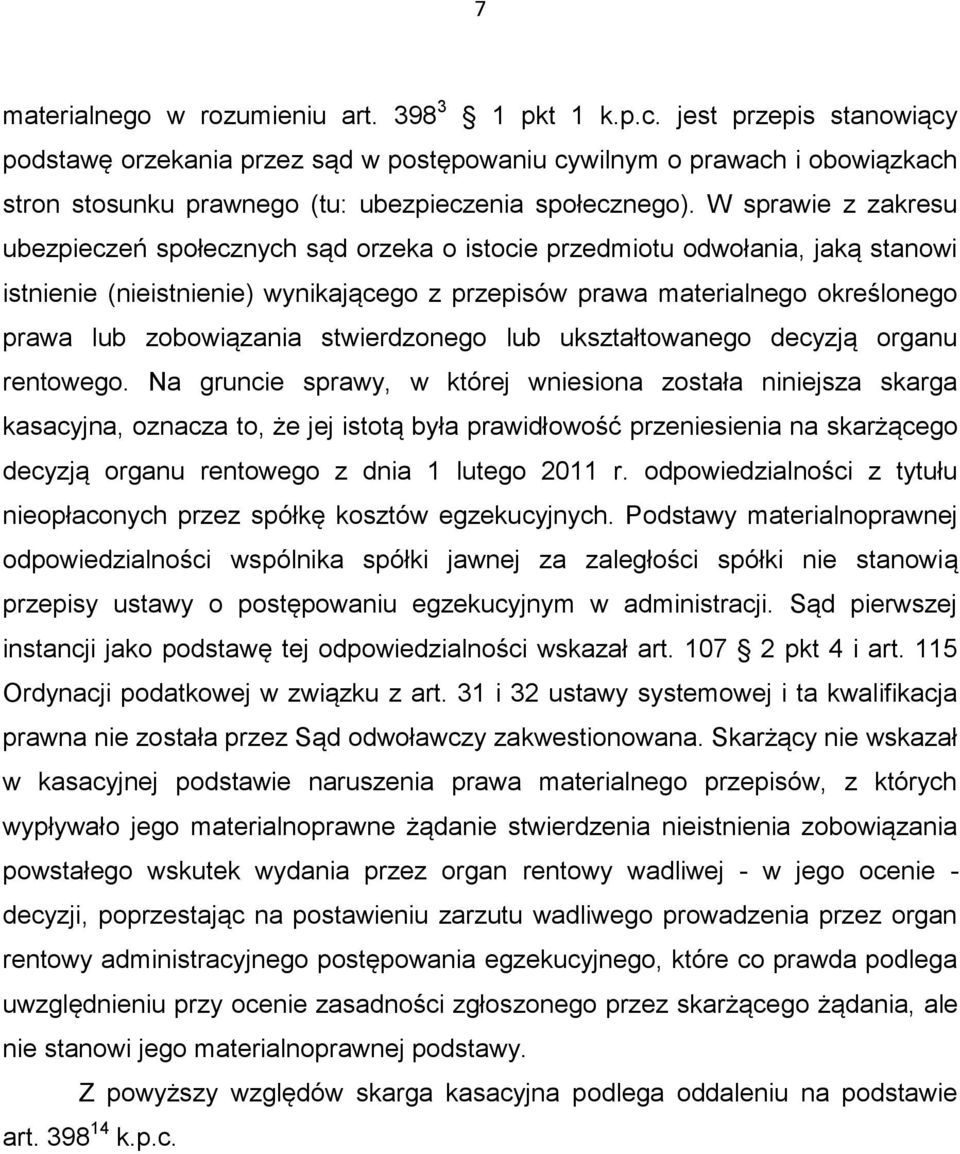 W sprawie z zakresu ubezpieczeń społecznych sąd orzeka o istocie przedmiotu odwołania, jaką stanowi istnienie (nieistnienie) wynikającego z przepisów prawa materialnego określonego prawa lub