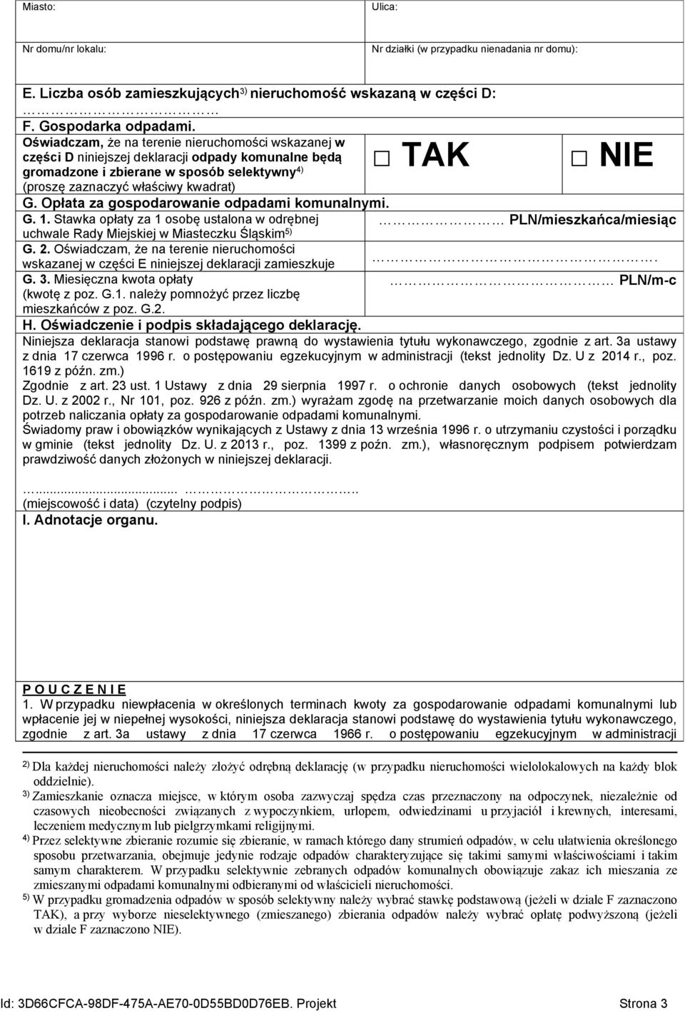 Opłata za gospodarowanie odpadami komunalnymi. G. 1. Stawka opłaty za 1 osobę ustalona w odrębnej PLN/mieszkańca/miesiąc uchwale Rady Miejskiej w Miasteczku Śląskim 5) G. 2.