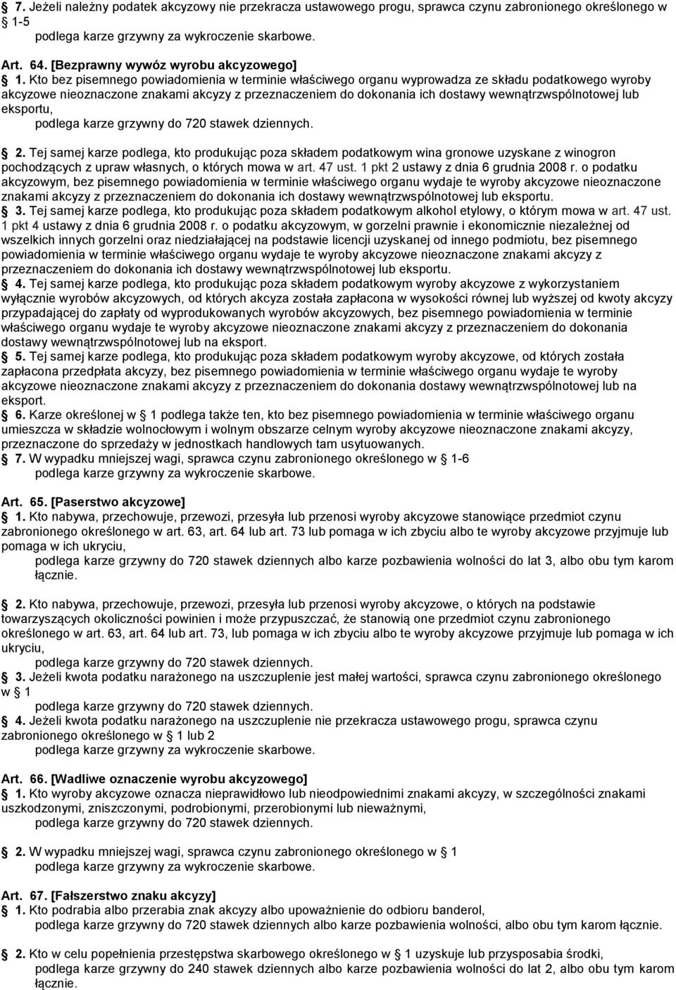 wewnątrzwspólnotowej lub eksportu, 2. Tej samej karze podlega, kto produkując poza składem podatkowym wina gronowe uzyskane z winogron pochodzących z upraw własnych, o których mowa w art. 47 ust.