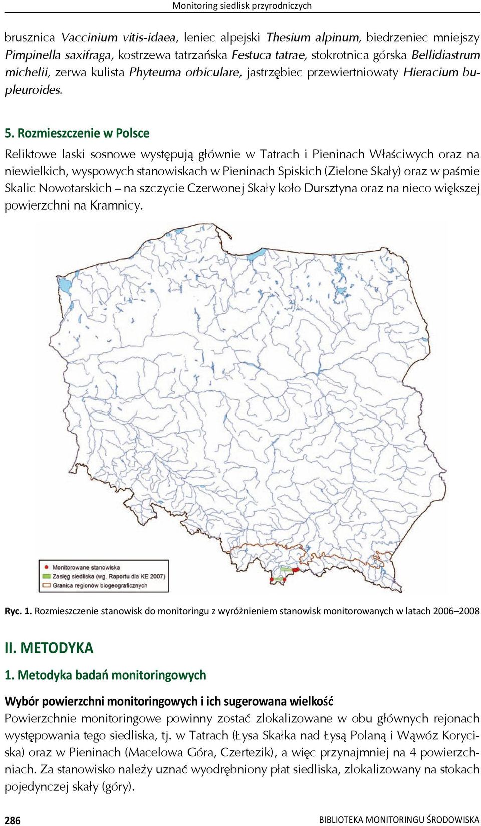 Rozmieszczenie w Polsce Reliktowe laski sosnowe wyst puj g ównie w Tatrach i Pieninach W a ciwych oraz na niewielkich, wyspowych stanowiskach w Pieninach Spiskich (Zielone Ska y) oraz w pa mie Skalic