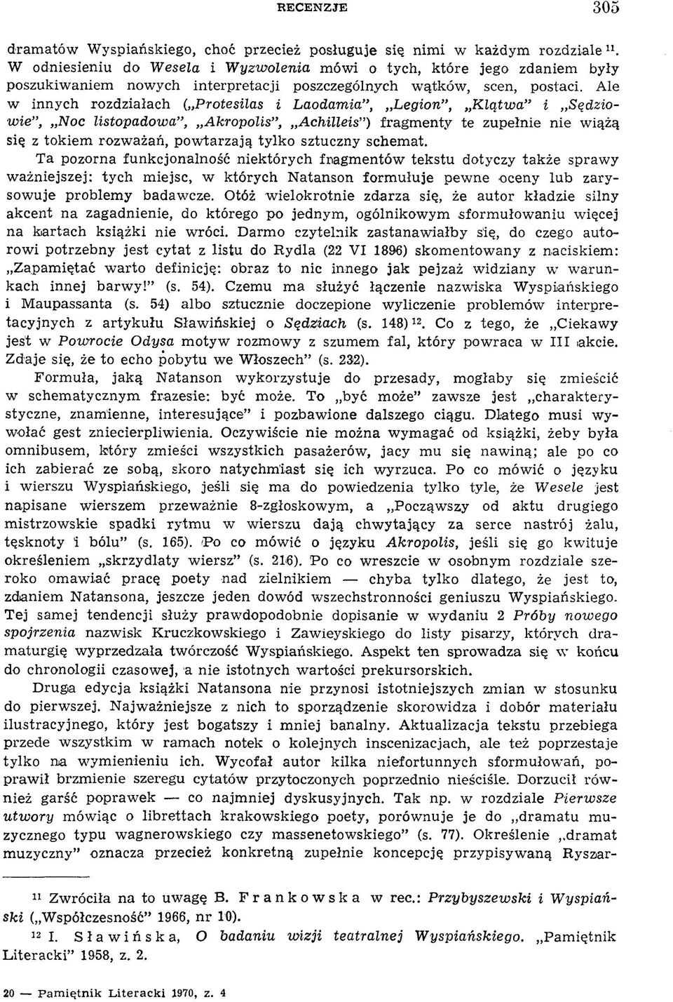 Ale w innych rozdziałach ( Protesilas i Laodamia, Legion, Klątwa i Sędziowie, Noc listopadowa, Akropolis, Achilleis ) fragm enty te zupełnie nie wiążą się z tokiem rozważań, pow tarzają tylko