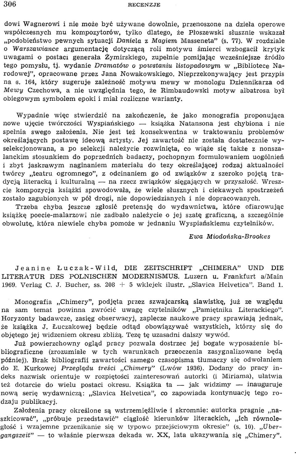 W rozdziale 0 Warszawiance argum entację dotyczącą roli m otyw u śm ierci w zbogacił krytyk uw agam i o postaci generała Żym irskiego, zupełnie pom ijając w cześniejsze źródło tego pom ysłu, tj.