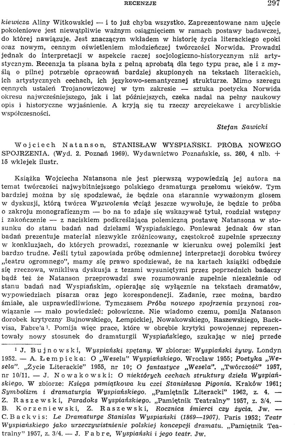 Jest znaczącym w kładem w historię życia literackiego epoki oraz now ym, cennym ośw ietleniem m łodzieńczej tw órczości N orwida.