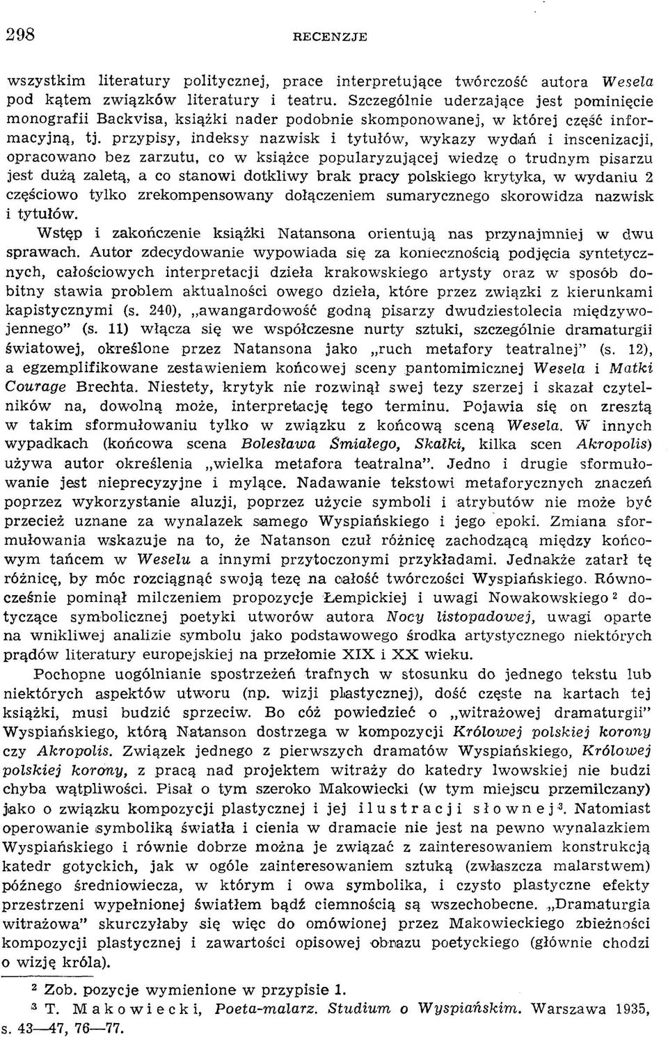 przypisy, indeksy nazw isk i tytułów, w ykazy w ydań i inscenizacji, opracow ano bez zarzutu, co w książce popularyzującej w iedzę o trudnym pisarzu jest dużą zaletą, a co stanow i dotkliw y brak
