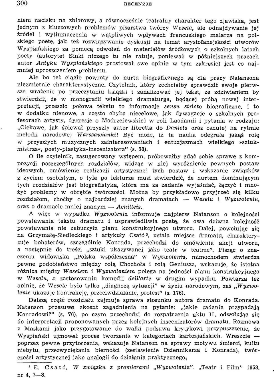 źródłow ych o szkolnych latach poety (autorytet Sinki niczego tu nie ratuje, poniew aż w późniejszych pracach autor Antyku Wyspiańskiego prostow ał sw e opinie w tym zakresie) jest co najm niej