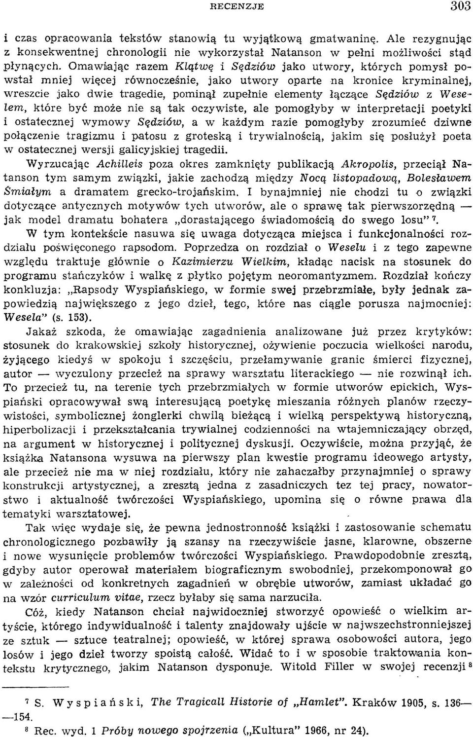 elem enty łączące Sędziów z Weselem, które być m oże nie są tak oczyw iste, ale pom ogłyby w interpretacji poetyki i ostatecznej w ym ow y Sędziów, a w każdym razie pom ogłyby zrozum ieć dziw ne