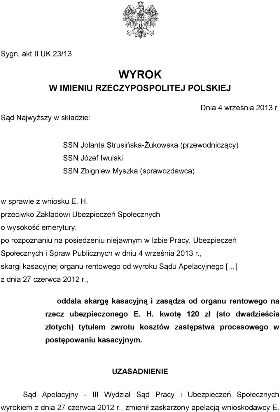 przeciwko Zakładowi Ubezpieczeń Społecznych o wysokość emerytury, po rozpoznaniu na posiedzeniu niejawnym w Izbie Pracy, Ubezpieczeń Społecznych i Spraw Publicznych w dniu 4 września 2013 r.