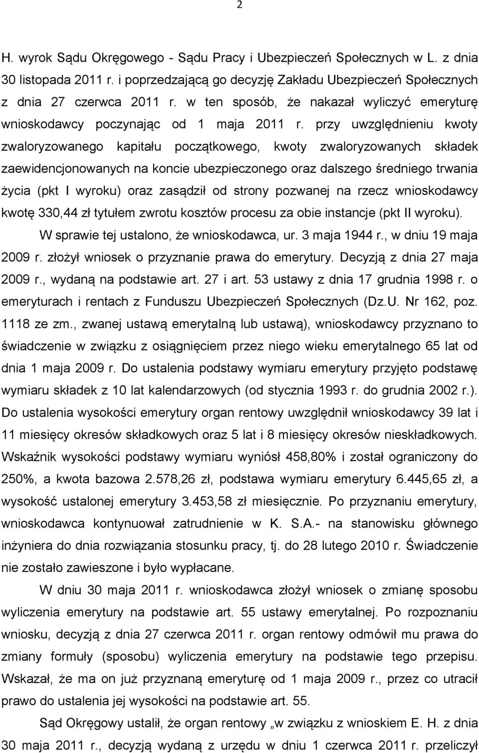 przy uwzględnieniu kwoty zwaloryzowanego kapitału początkowego, kwoty zwaloryzowanych składek zaewidencjonowanych na koncie ubezpieczonego oraz dalszego średniego trwania życia (pkt I wyroku) oraz