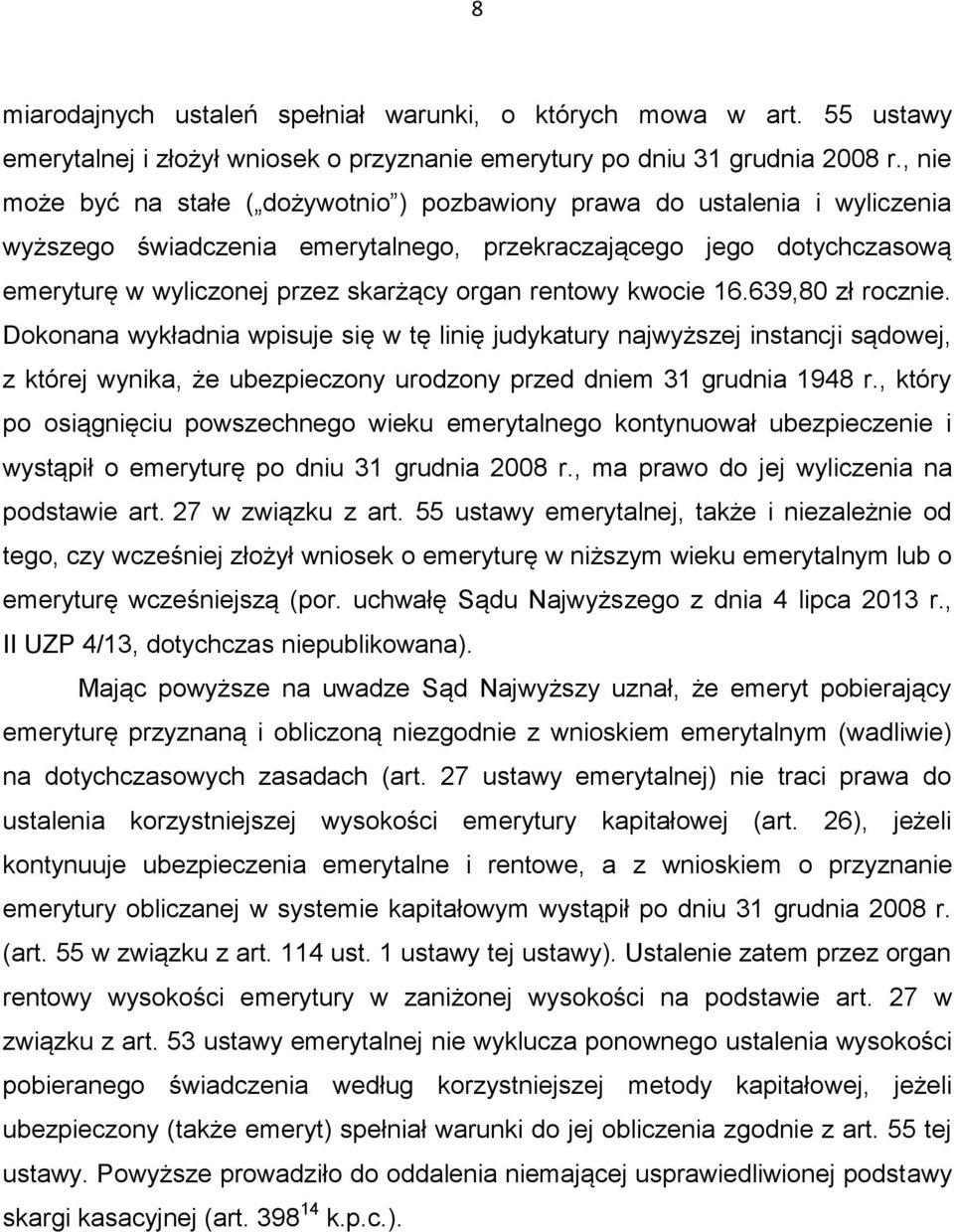 rentowy kwocie 16.639,80 zł rocznie. Dokonana wykładnia wpisuje się w tę linię judykatury najwyższej instancji sądowej, z której wynika, że ubezpieczony urodzony przed dniem 31 grudnia 1948 r.