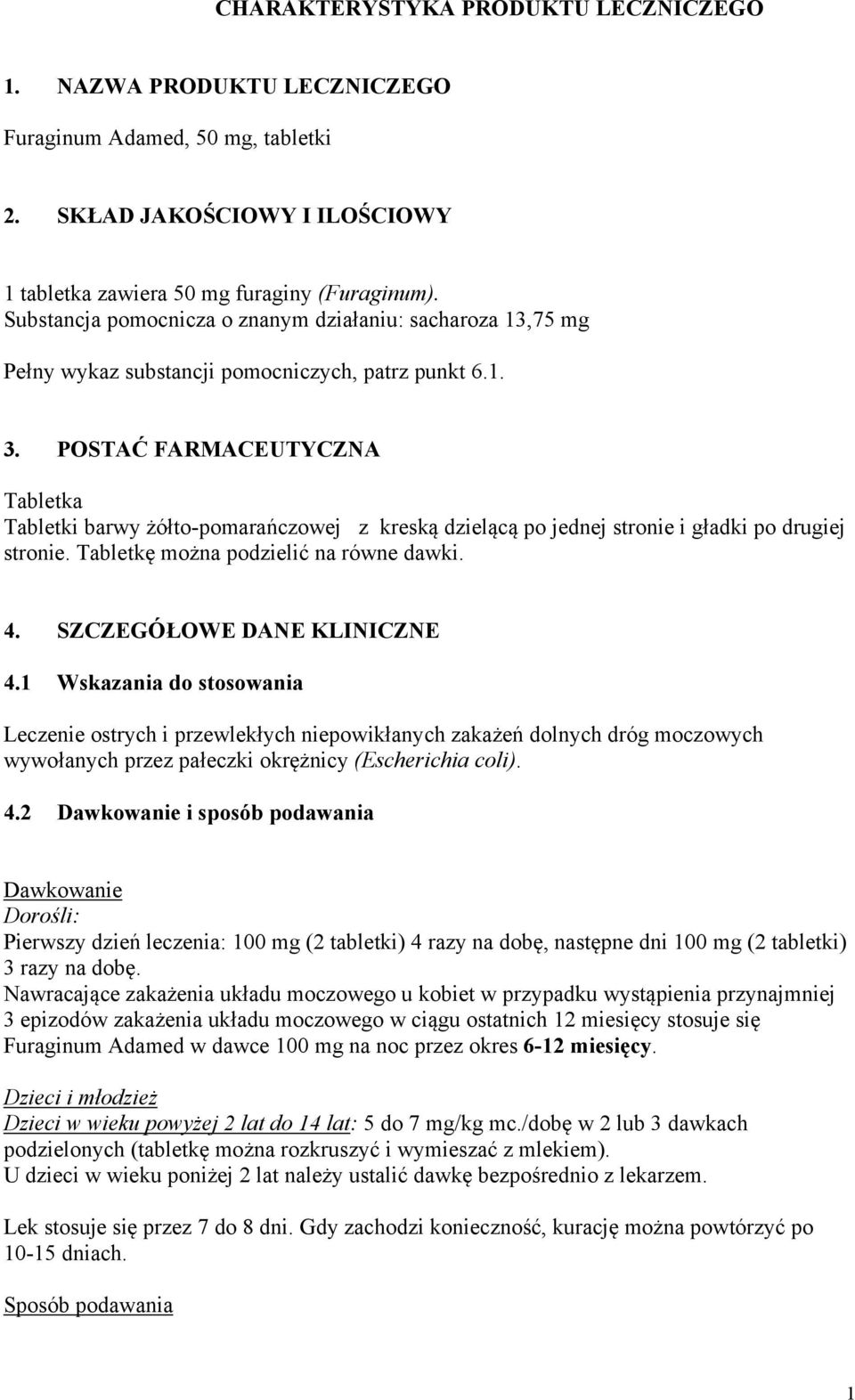 POSTAĆ FARMACEUTYCZNA Tabletka Tabletki barwy żółto-pomarańczowej z kreską dzielącą po jednej stronie i gładki po drugiej stronie. Tabletkę można podzielić na równe dawki. 4.
