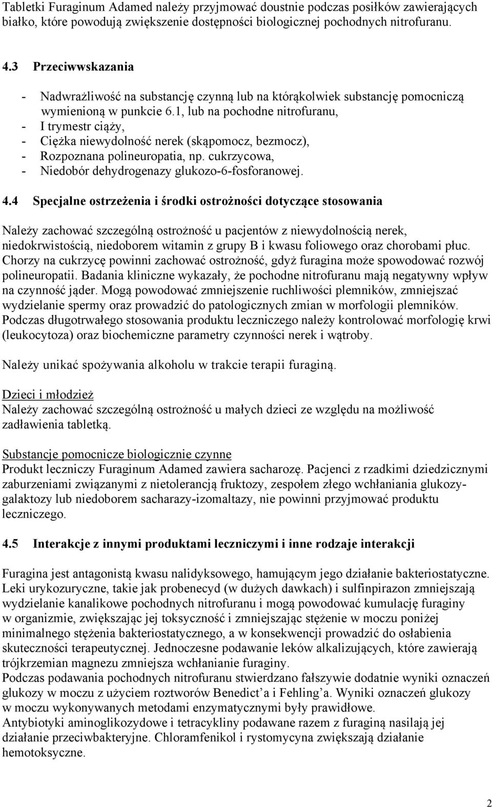 1, lub na pochodne nitrofuranu, - I trymestr ciąży, - Ciężka niewydolność nerek (skąpomocz, bezmocz), - Rozpoznana polineuropatia, np. cukrzycowa, - Niedobór dehydrogenazy glukozo-6-fosforanowej. 4.