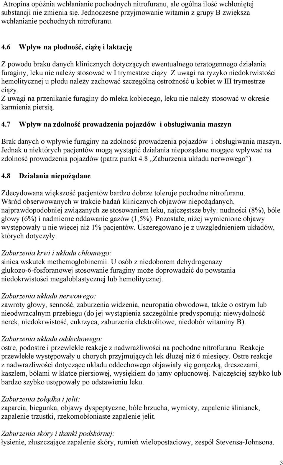 Z uwagi na ryzyko niedokrwistości hemolitycznej u płodu należy zachować szczególną ostrożność u kobiet w III trymestrze ciąży.
