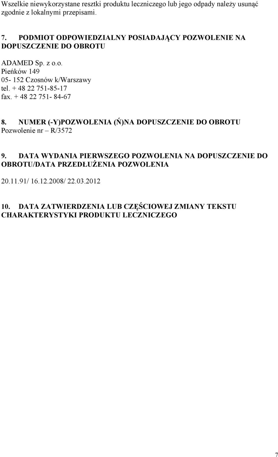 + 48 22 751-85-17 fax. + 48 22 751-84-67 8. NUMER (-Y)POZWOLENIA (Ń)NA DOPUSZCZENIE DO OBROTU Pozwolenie nr R/3572 9.
