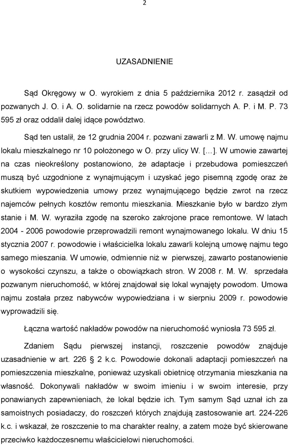 W umowie zawartej na czas nieokreślony postanowiono, że adaptacje i przebudowa pomieszczeń muszą być uzgodnione z wynajmującym i uzyskać jego pisemną zgodę oraz że skutkiem wypowiedzenia umowy przez