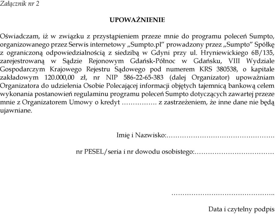 Hryniewickiego 6B/135, zarejestrowaną w Sądzie Rejonowym Gdańsk-Północ w Gdańsku, VIII Wydziale Gospodarczym Krajowego Rejestru Sądowego pod numerem KRS 380538, o kapitale zakładowym 120.