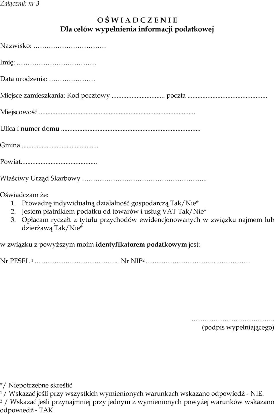 Opłacam ryczałt z tytułu przychodów ewidencjonowanych w związku najmem lub dzierżawą Tak/Nie* w związku z powyższym moim identyfikatorem podatkowym jest: Nr PESEL 1.. Nr NIP 2.