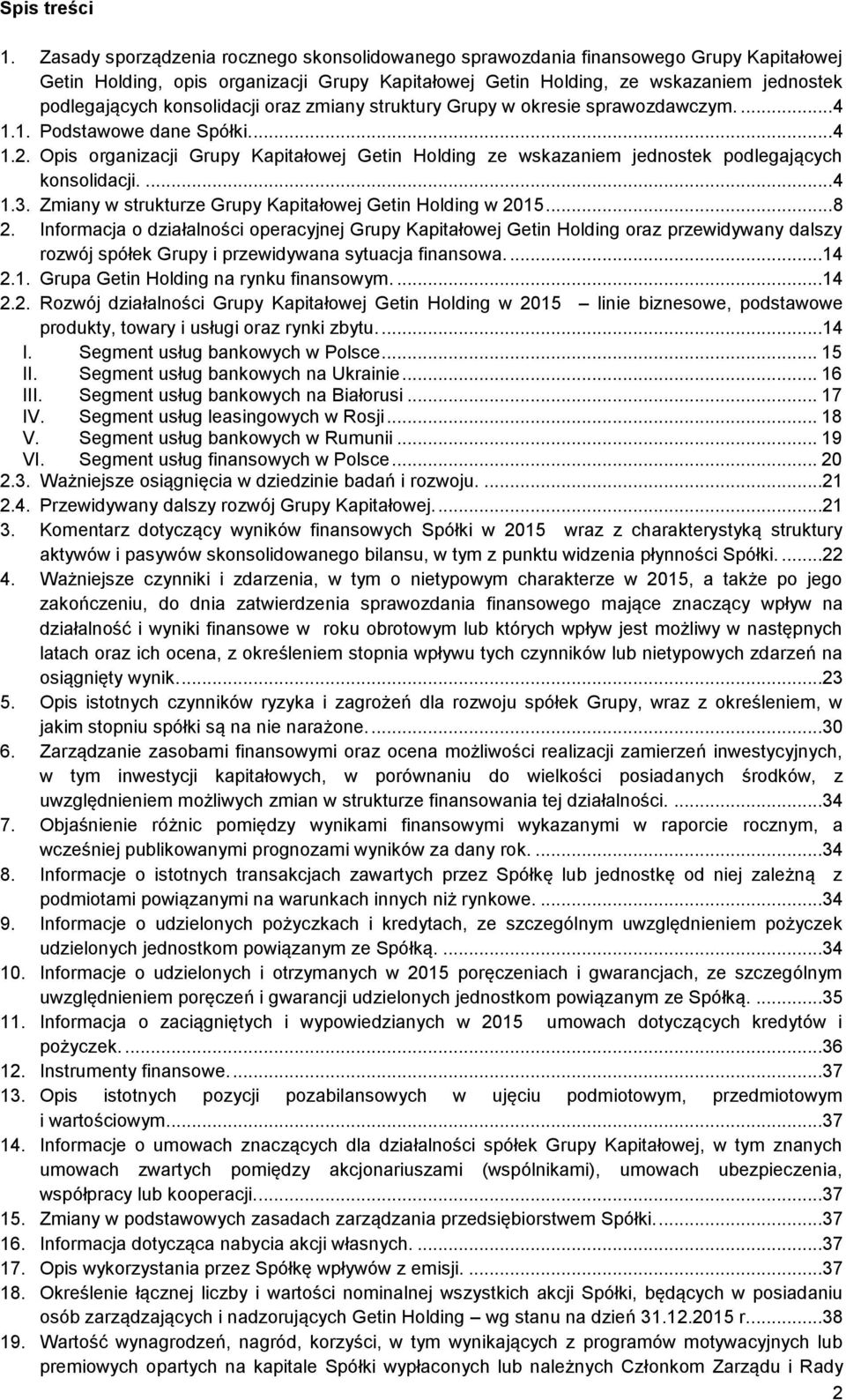 konsolidacji oraz zmiany struktury Grupy w okresie sprawozdawczym.... 4 1.1. Podstawowe dane Spółki.... 4 1.2.