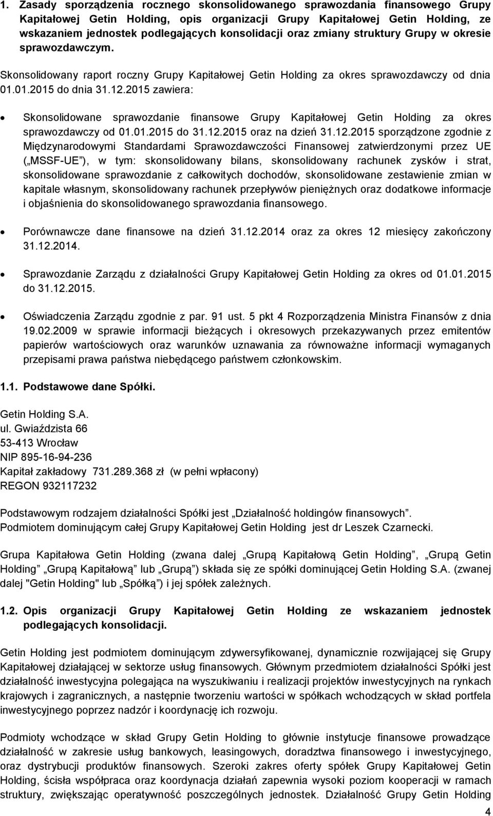 2015 zawiera: Skonsolidowane sprawozdanie finansowe Grupy Kapitałowej Getin Holding za okres sprawozdawczy od 01.01.2015 do 31.12.