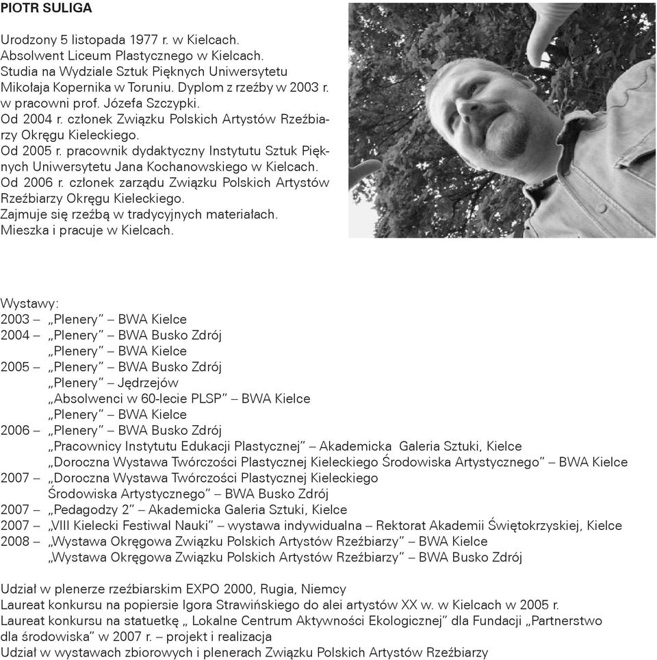 pracownik dydaktyczny Instytutu Sztuk Pięknych Uniwersytetu Jana Kochanowskiego w Kielcach. Od 2006 r. członek zarządu Związku Polskich Artystów Rzeźbiarzy Okręgu Kieleckiego.