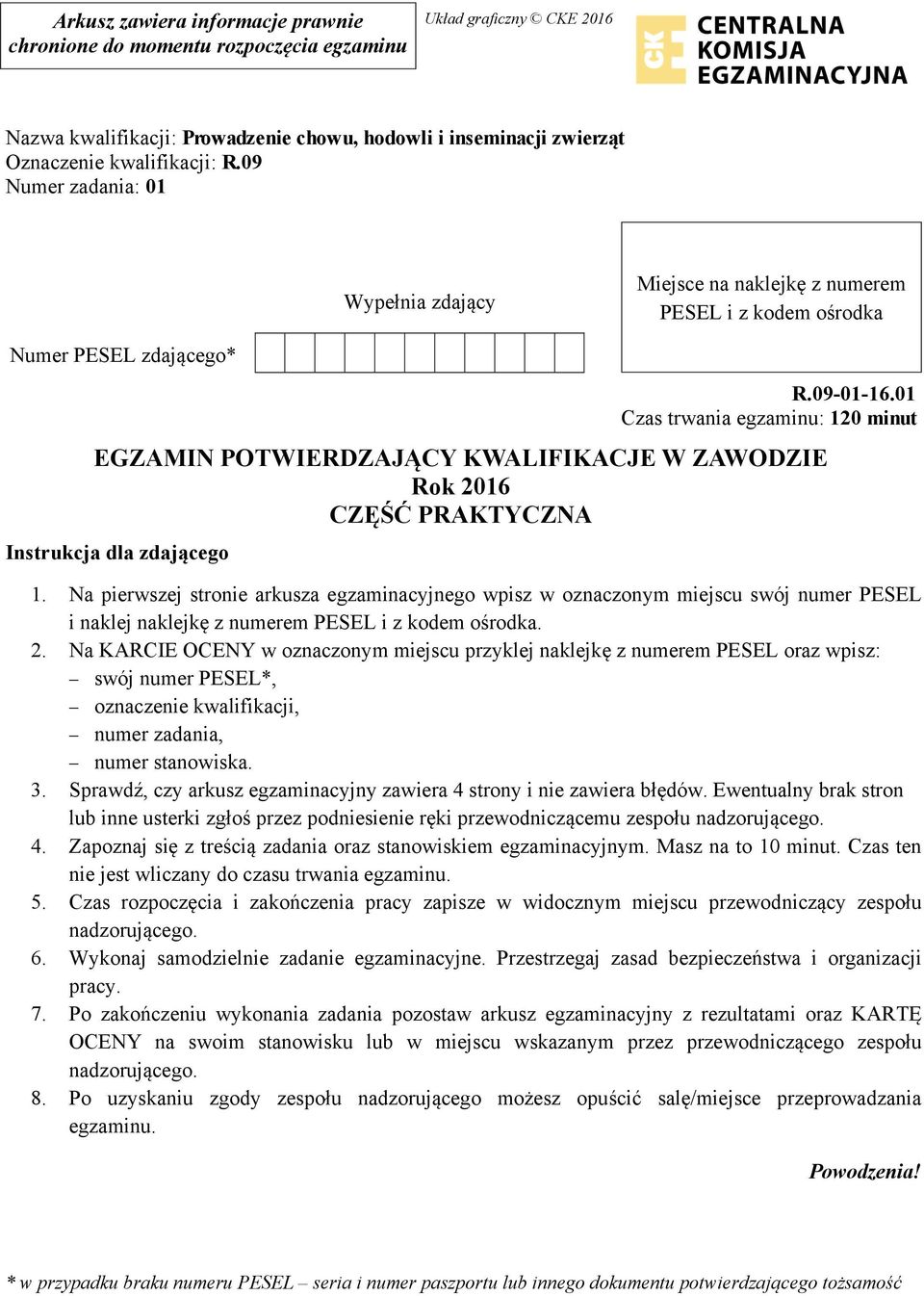 01 Czas trwania egzaminu: 120 minut EGZAMIN POTWIERDZAJĄCY KWALIFIKACJE W ZAWODZIE Rok 2016 CZĘŚĆ PRAKTYCZNA Instrukcja dla zdającego 1.