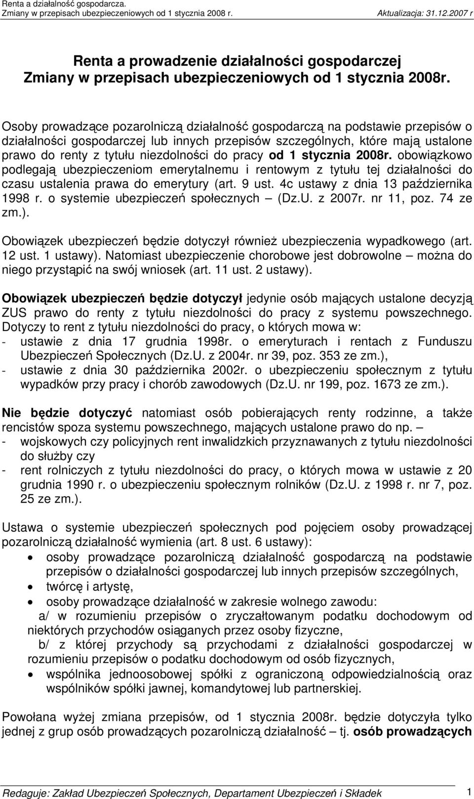 pracy od 1 stycznia 2008r. obowiązkowo podlegają ubezpieczeniom emerytalnemu i rentowym z tytułu tej działalności do czasu ustalenia prawa do emerytury (art. 9 ust.