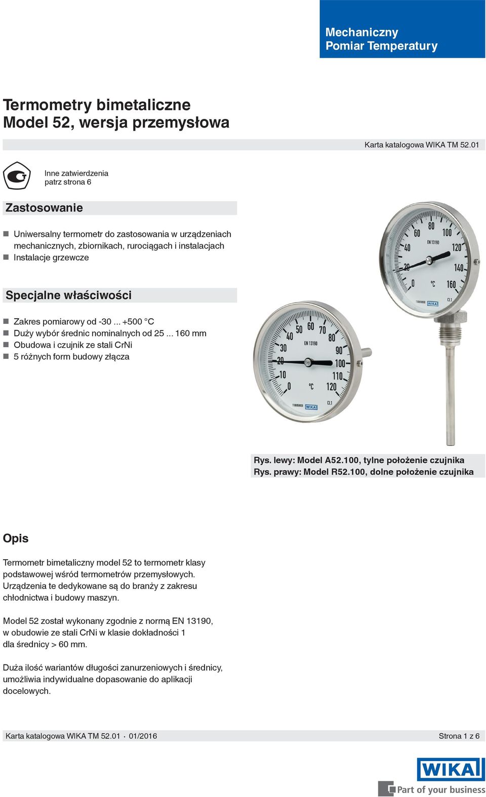 Zakres pomiarowy od -30... +500 C Duży wybór średnic nominalnych od 25... 160 mm Obudowa i czujnik ze stali CrNi 5 różnych form budowy złącza Rys. lewy: Model A52.100, tylne położenie czujnika Rys.
