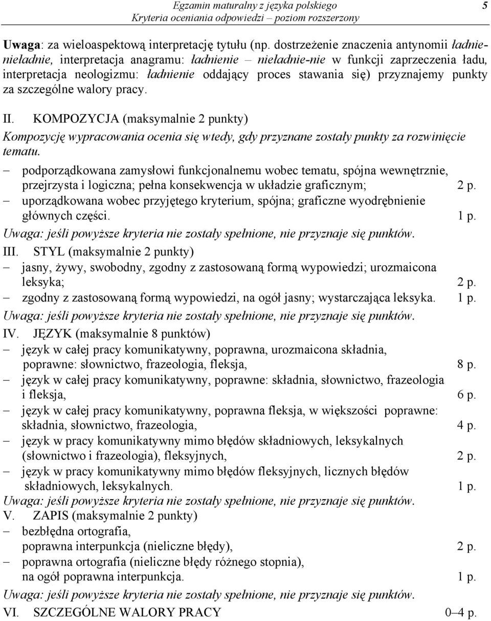 przyznajemy punkty za szczególne walory pracy. II. KOMPOZYCJA (maksymalnie 2 punkty) Kompozycję wypracowania ocenia się wtedy, gdy przyznane zostały punkty za rozwinięcie tematu.