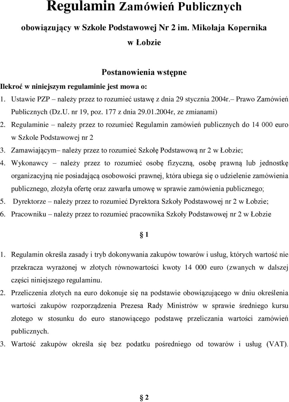 Regulaminie należy przez to rozumieć Regulamin zamówień publicznych do 14 000 euro w Szkole Podstawowej nr 2 3. Zamawiającym należy przez to rozumieć Szkołę Podstawową nr 2 w Łobzie; 4.