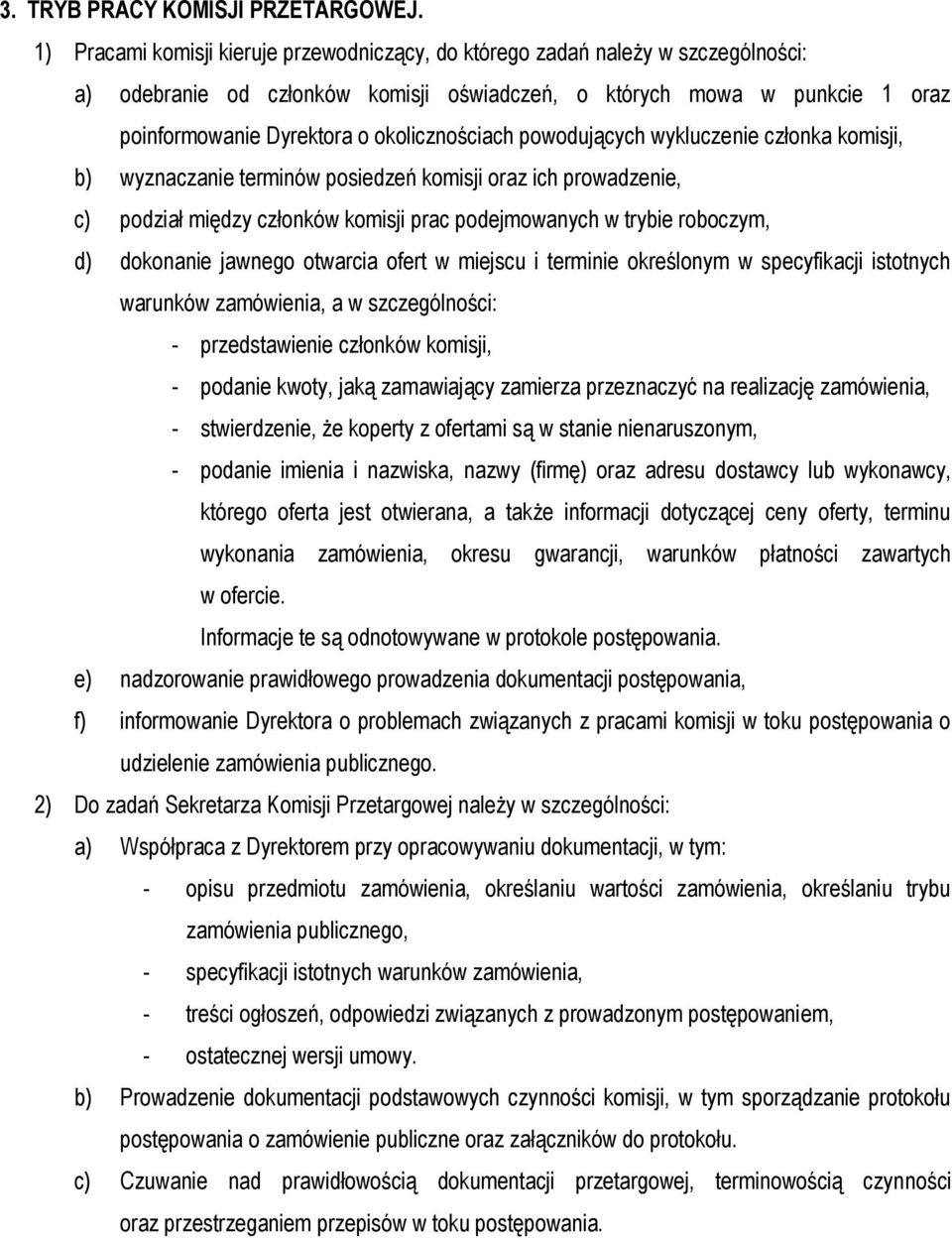 okolicznościach powodujących wykluczenie członka komisji, b) wyznaczanie terminów posiedzeń komisji oraz ich prowadzenie, c) podział między członków komisji prac podejmowanych w trybie roboczym, d)