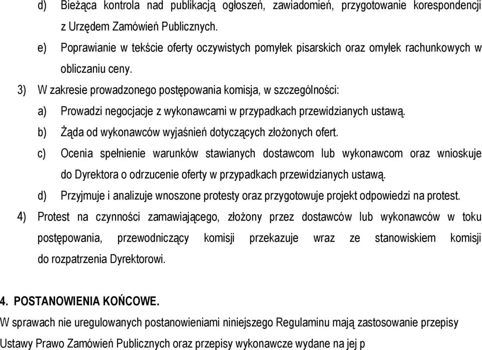 3) W zakresie prowadzonego postępowania komisja, w szczególności: a) Prowadzi negocjacje z wykonawcami w przypadkach przewidzianych ustawą. b) Żąda od wykonawców wyjaśnień dotyczących złożonych ofert.