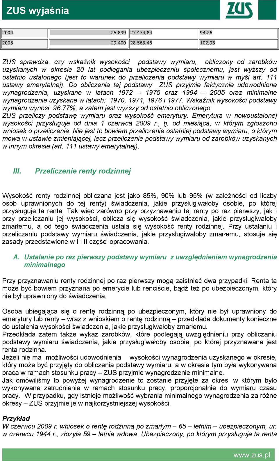 Do obliczenia tej podstawy ZUS przyjmie faktycznie udowodnione wynagrodzenia, uzyskane w latach 1972 1975 oraz 1994 2005 oraz minimalne wynagrodzenie uzyskane w latach: 1970, 1971, 1976 i 1977.