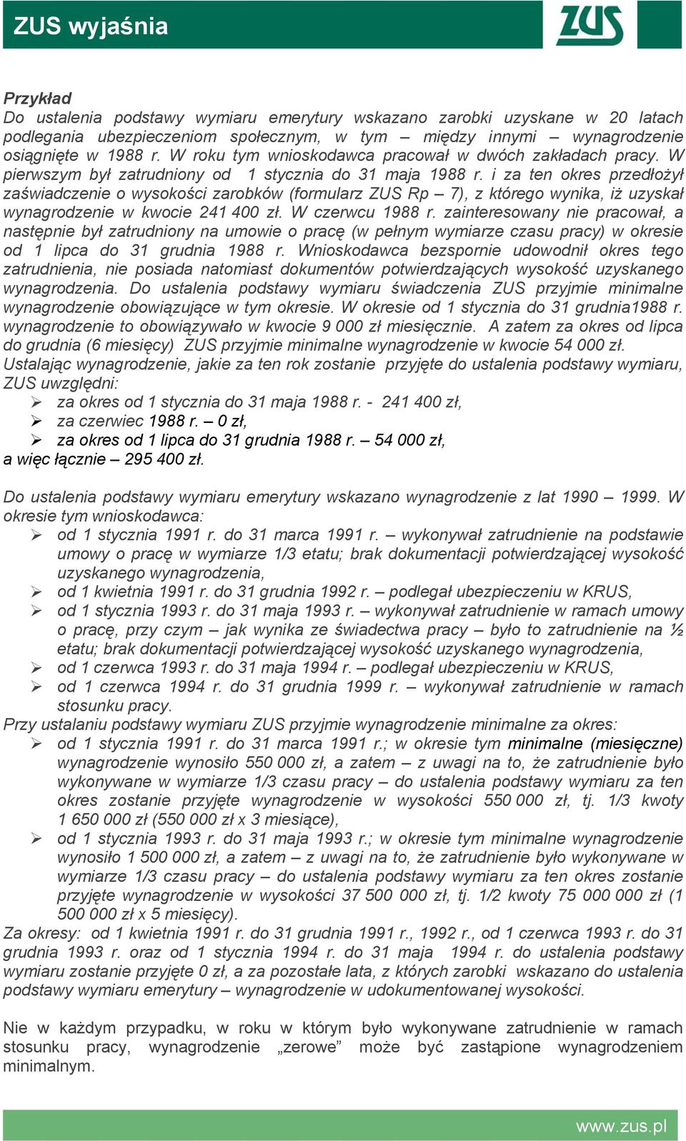 i za ten okres przedłożył zaświadczenie o wysokości zarobków (formularz ZUS Rp 7), z którego wynika, iż uzyskał wynagrodzenie w kwocie 241 400 zł. W czerwcu 1988 r.