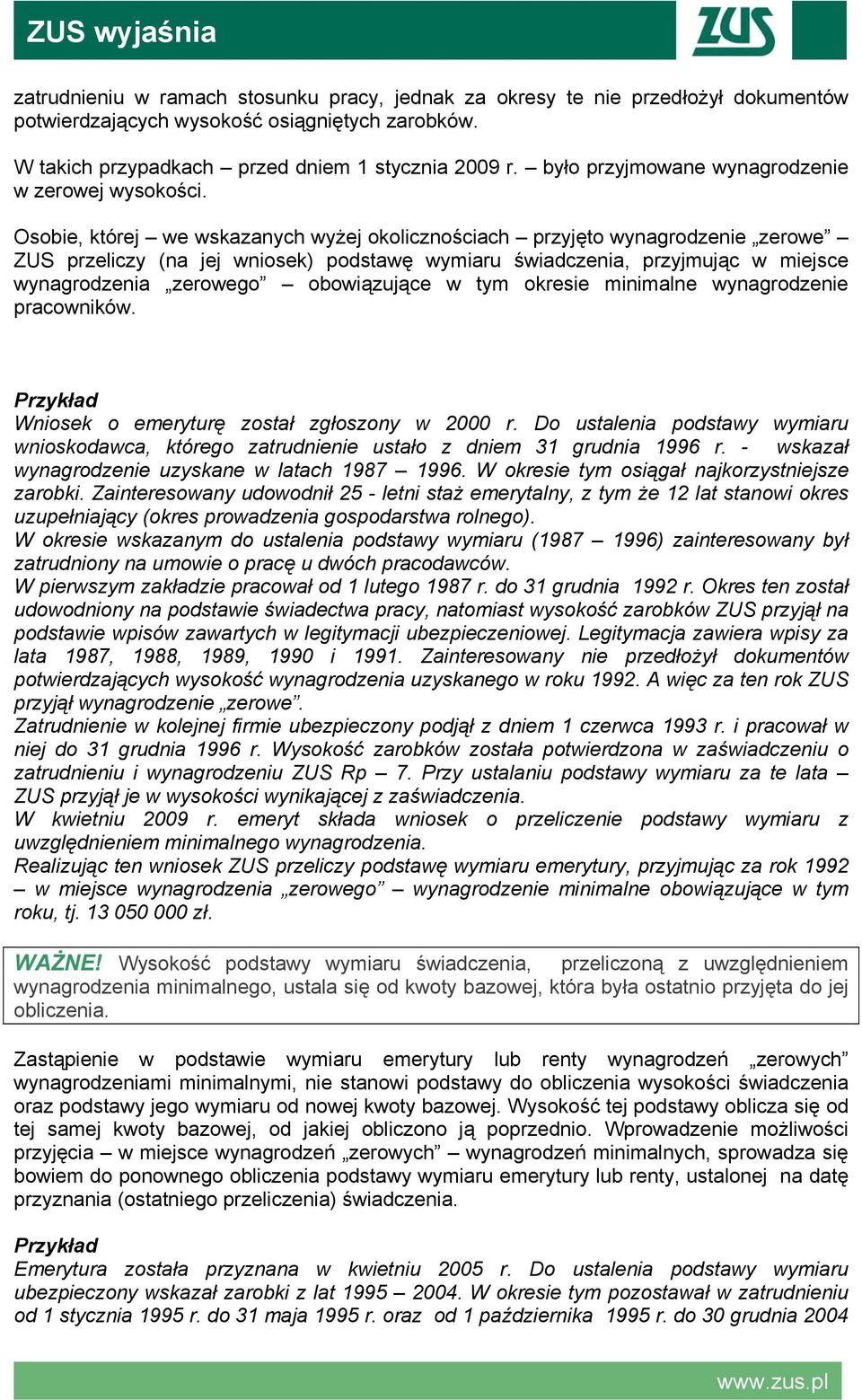 Osobie, której we wskazanych wyżej okolicznościach przyjęto wynagrodzenie zerowe ZUS przeliczy (na jej wniosek) podstawę wymiaru świadczenia, przyjmując w miejsce wynagrodzenia zerowego obowiązujące