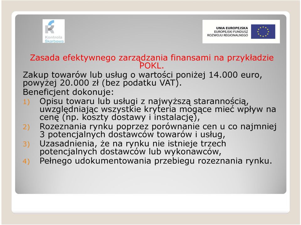 Beneficjent dokonuje: 1) Opisu towaru lub usługi z najwyższą starannością, uwzględniając wszystkie kryteria mogące mieć wpływ na cenę (np.