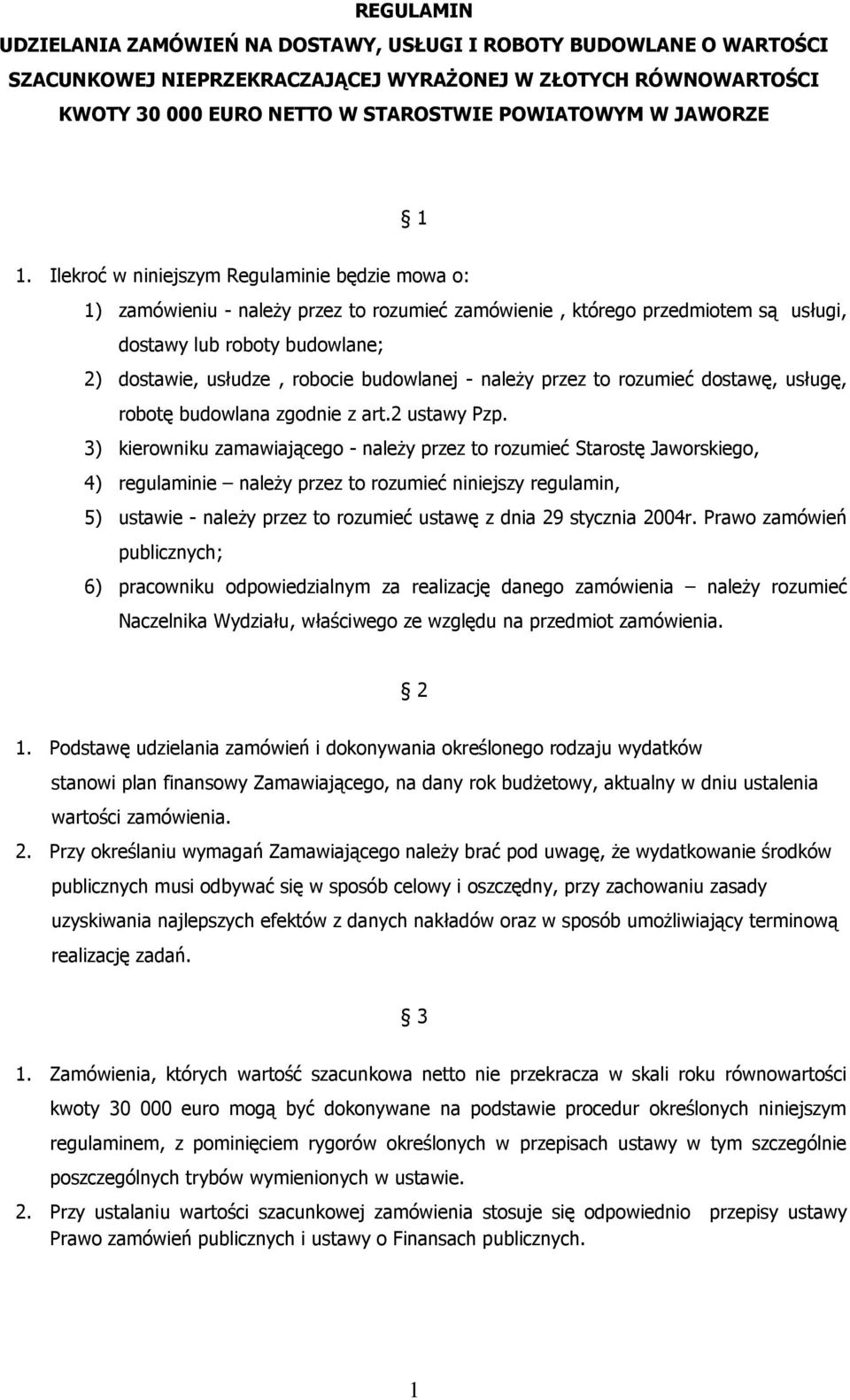 Ilekroć w niniejszym Regulaminie będzie mowa o: 1) zamówieniu - należy przez to rozumieć zamówienie, którego przedmiotem są usługi, dostawy lub roboty budowlane; 2) dostawie, usłudze, robocie