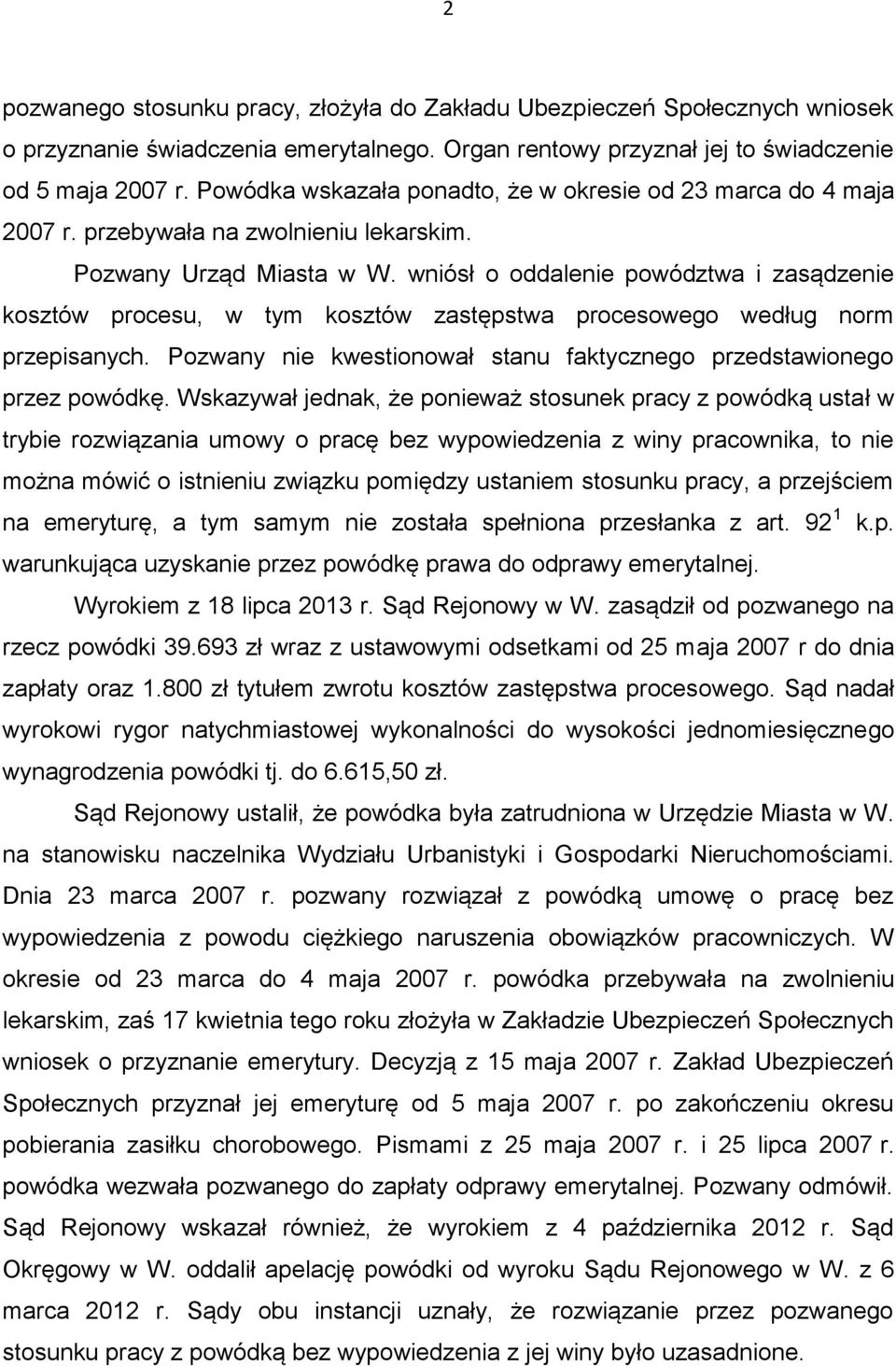 wniósł o oddalenie powództwa i zasądzenie kosztów procesu, w tym kosztów zastępstwa procesowego według norm przepisanych. Pozwany nie kwestionował stanu faktycznego przedstawionego przez powódkę.