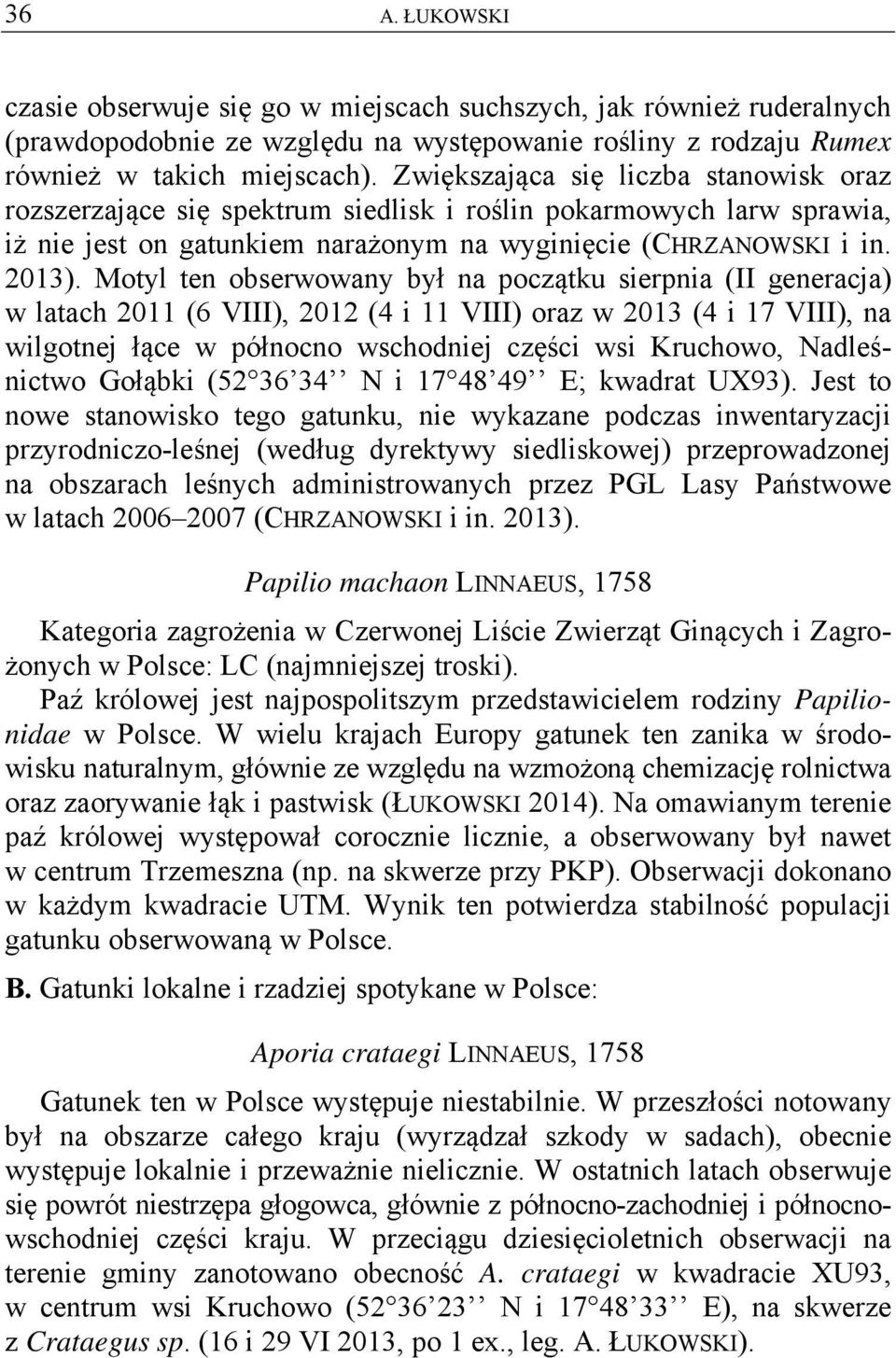 Motyl ten obserwowany był na początku sierpnia (II generacja) w latach 2011 (6 VIII), 2012 (4 i 11 VIII) oraz w 2013 (4 i 17 VIII), na wilgotnej łące w północno wschodniej części wsi Kruchowo,