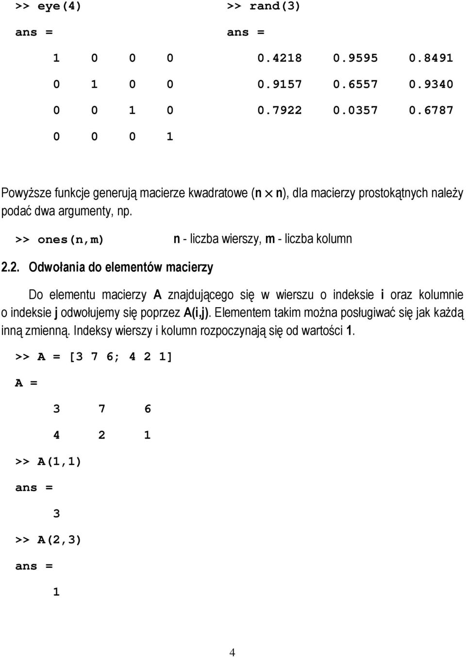 >> ones(n,m) n - liczba wierszy, m - liczba kolumn 2.