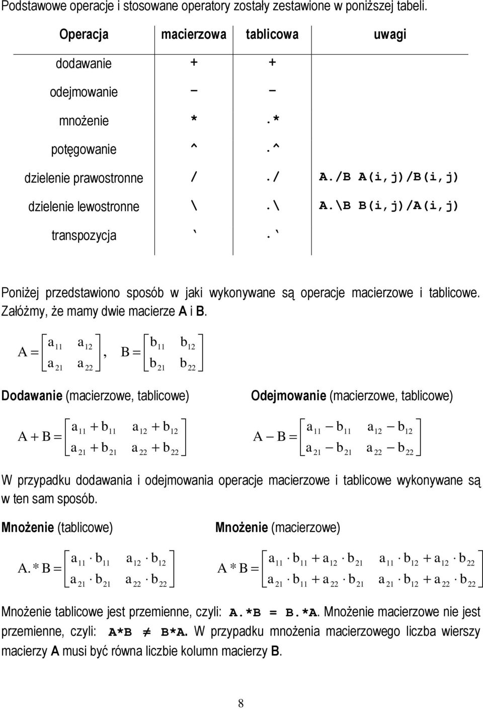 ZałóŜmy, Ŝe mamy dwie macierze A i B.